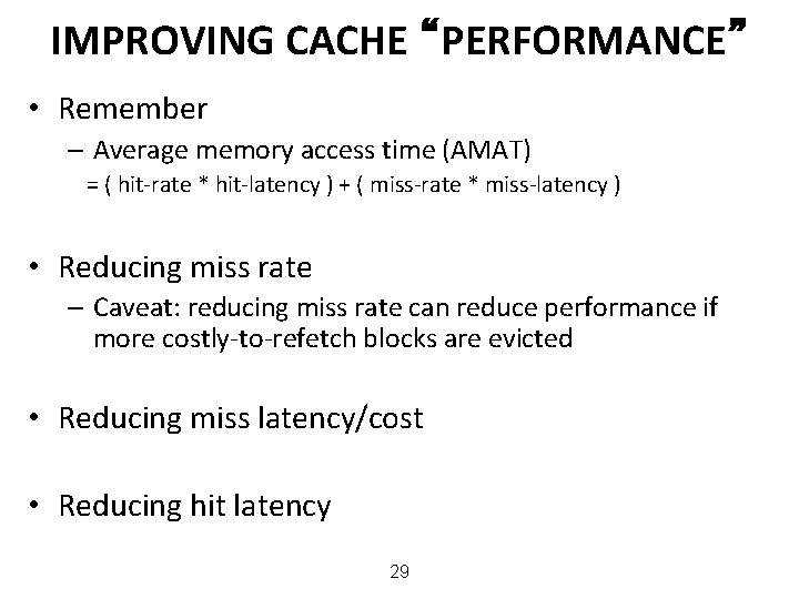 IMPROVING CACHE “PERFORMANCE” • Remember – Average memory access time (AMAT) = ( hit-rate