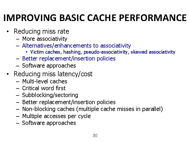 IMPROVING BASIC CACHE PERFORMANCE • Reducing miss rate – More associativity – Alternatives/enhancements to