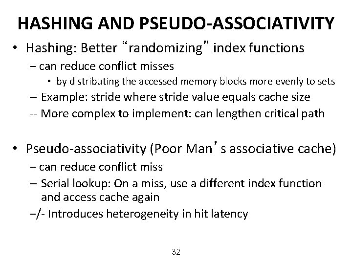 HASHING AND PSEUDO-ASSOCIATIVITY • Hashing: Better “randomizing” index functions + can reduce conflict misses