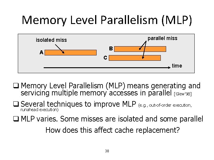 Memory Level Parallelism (MLP) parallel miss isolated miss A B C time q Memory