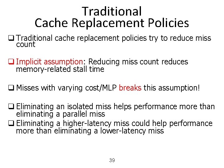 Traditional Cache Replacement Policies q Traditional cache replacement policies try to reduce miss count