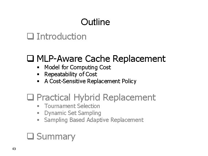 Outline q Introduction q MLP-Aware Cache Replacement § Model for Computing Cost § Repeatability