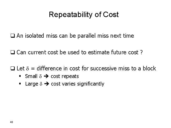 Repeatability of Cost q An isolated miss can be parallel miss next time q