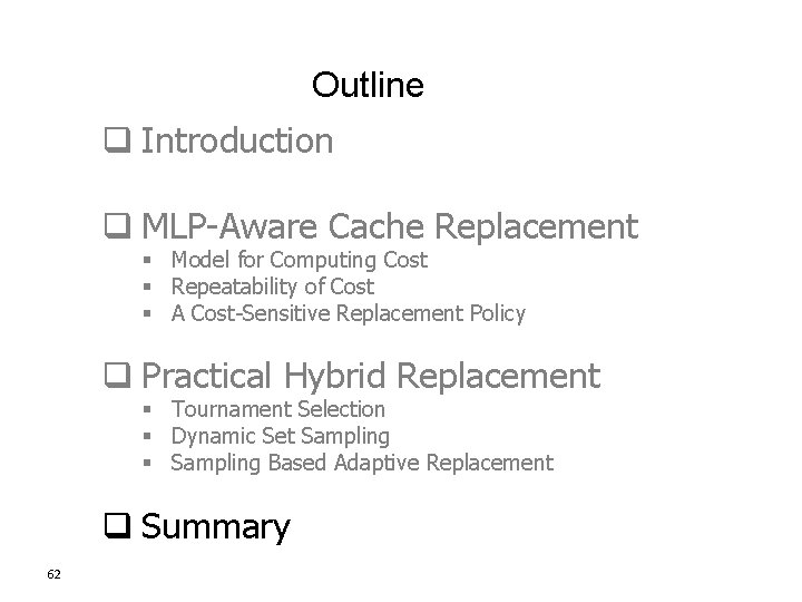 Outline q Introduction q MLP-Aware Cache Replacement § Model for Computing Cost § Repeatability