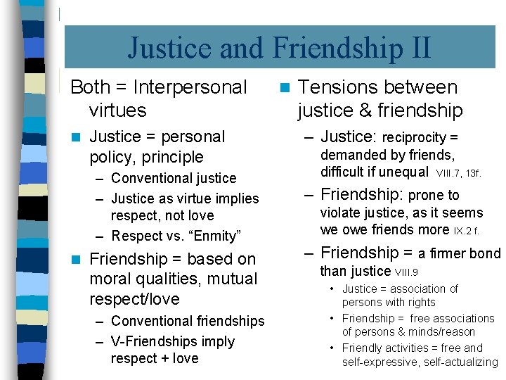 Justice and Friendship II Both = Interpersonal virtues n Justice = personal policy, principle