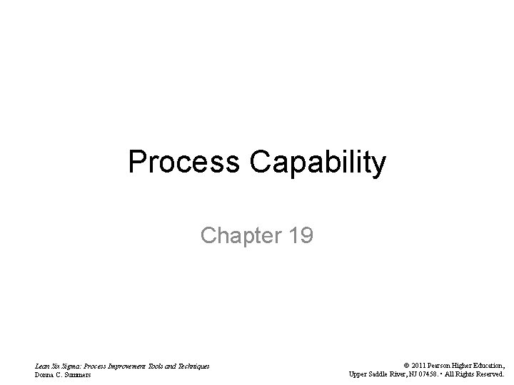 Process Capability Chapter 19 Lean Six Sigma: Process Improvement Tools and Techniques Donna C.