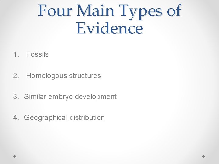 Four Main Types of Evidence 1. Fossils 2. Homologous structures 3. Similar embryo development