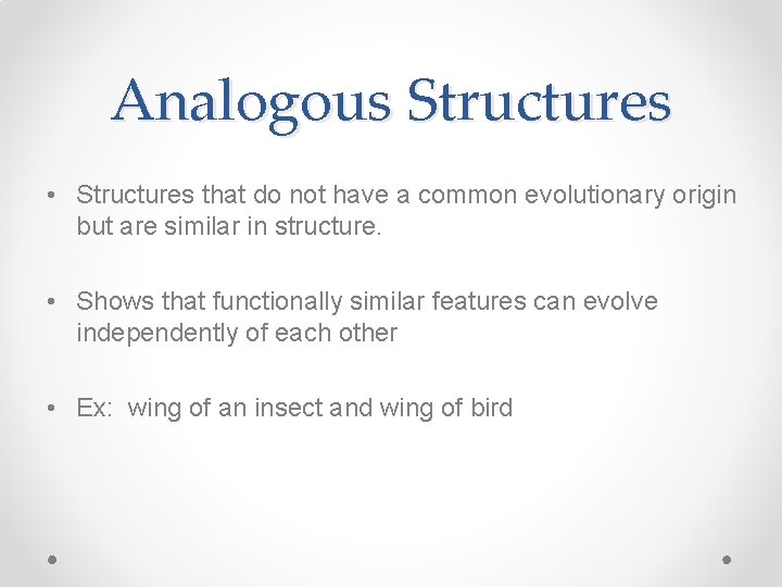 Analogous Structures • Structures that do not have a common evolutionary origin but are