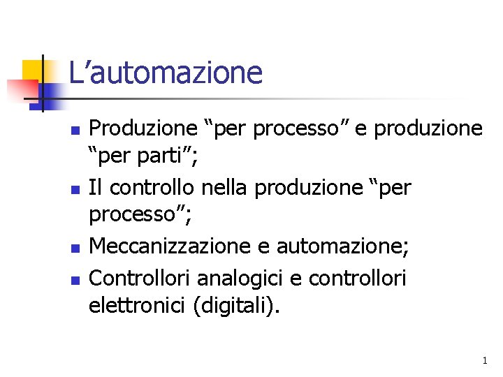 L’automazione n n Produzione “per processo” e produzione “per parti”; Il controllo nella produzione