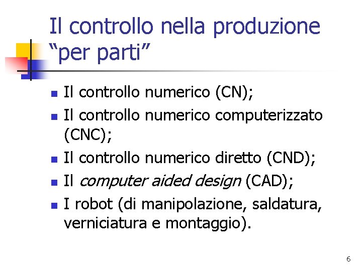 Il controllo nella produzione “per parti” n n n Il controllo numerico (CN); Il