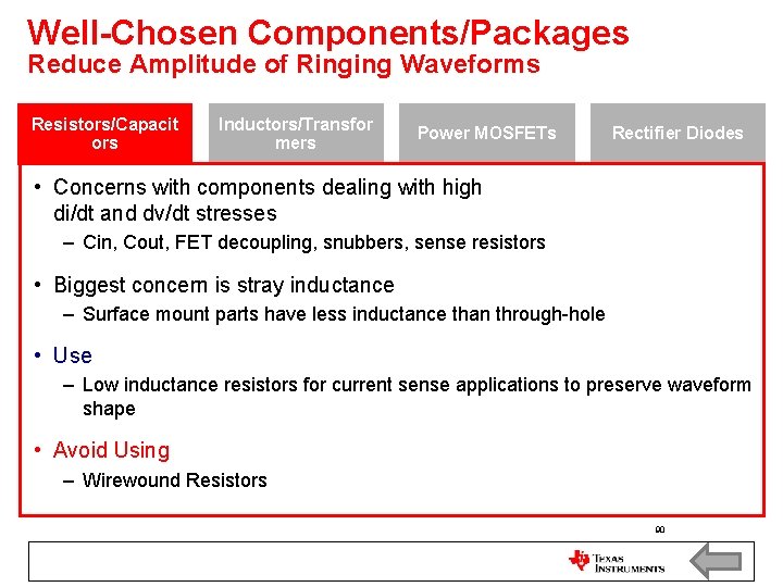 Well-Chosen Components/Packages Reduce Amplitude of Ringing Waveforms Resistors/Capacit ors Inductors/Transfor mers Power MOSFETs Rectifier