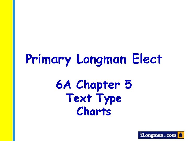 Primary Longman Elect 6 A Chapter 5 Text Type Charts 