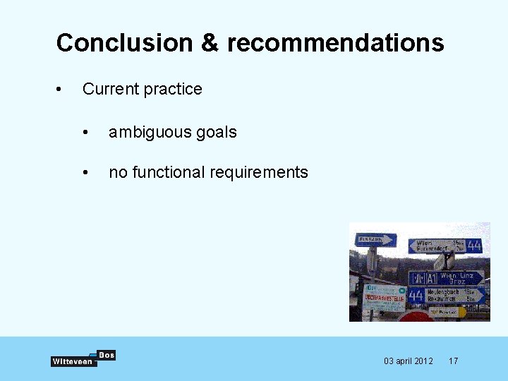 Conclusion & recommendations • Current practice • ambiguous goals • no functional requirements 03