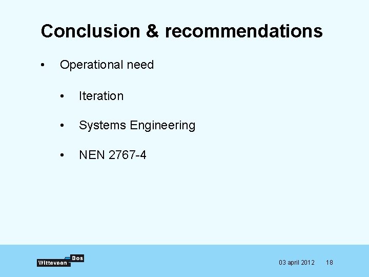 Conclusion & recommendations • Operational need • Iteration • Systems Engineering • NEN 2767