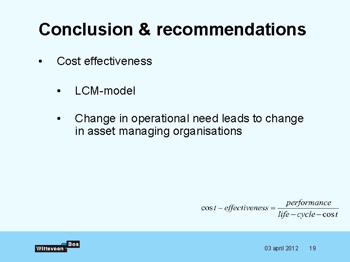 Conclusion & recommendations • Cost effectiveness • LCM-model • Change in operational need leads