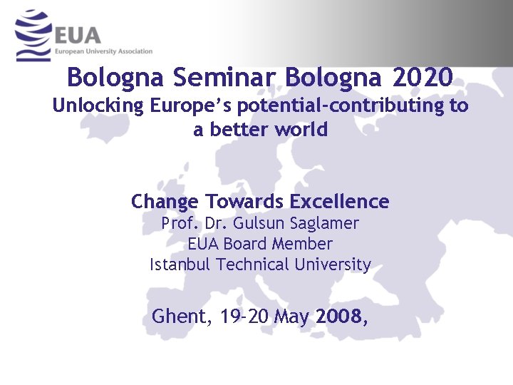 Bologna Seminar Bologna 2020 Unlocking Europe’s potential-contributing to a better world Change Towards Excellence