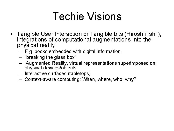 Techie Visions • Tangible User Interaction or Tangible bits (Hiroshii Ishii), integrations of computational Techie Visions • Tangible User Interaction or Tangible bits (Hiroshii Ishii), integrations of computational