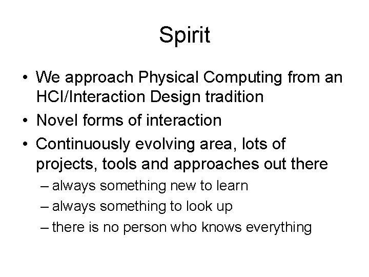 Spirit • We approach Physical Computing from an HCI/Interaction Design tradition • Novel forms Spirit • We approach Physical Computing from an HCI/Interaction Design tradition • Novel forms