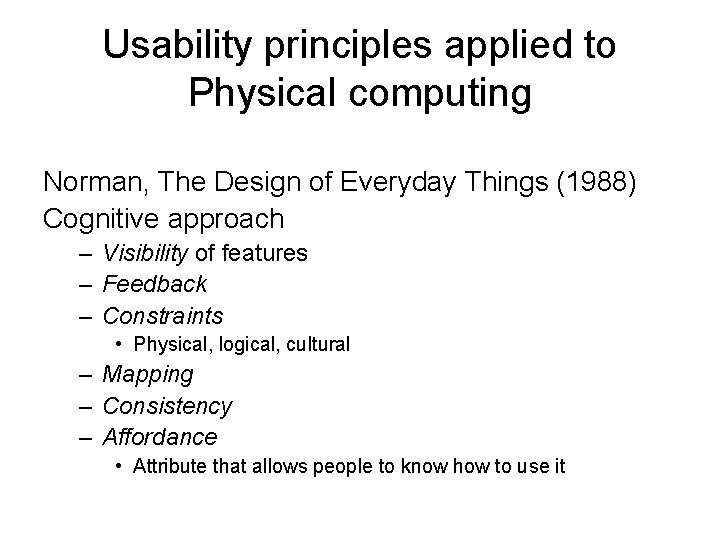 Usability principles applied to Physical computing Norman, The Design of Everyday Things (1988) Cognitive Usability principles applied to Physical computing Norman, The Design of Everyday Things (1988) Cognitive