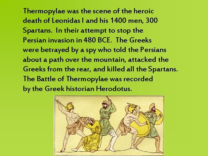 Thermopylae was the scene of the heroic death of Leonidas I and his 1400