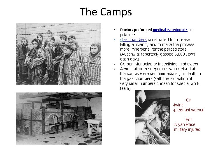 The Camps • • Doctors performed medical experiments on prisoners Gas chambers constructed to