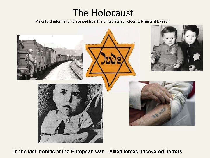 The Holocaust Majority of information presented from the United States Holocaust Memorial Museum In