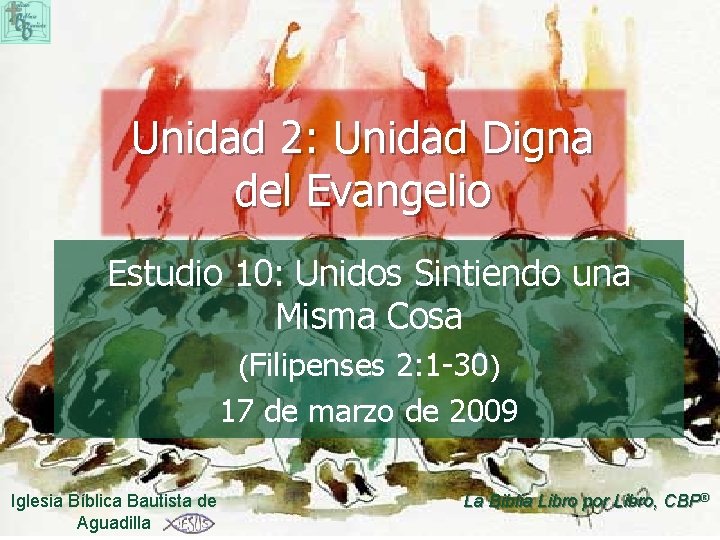 Unidad 2: Unidad Digna del Evangelio Estudio 10: Unidos Sintiendo una Misma Cosa (Filipenses