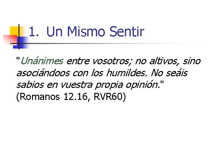 1. Un Mismo Sentir "Unánimes entre vosotros; no altivos, sino asociándoos con los humildes.