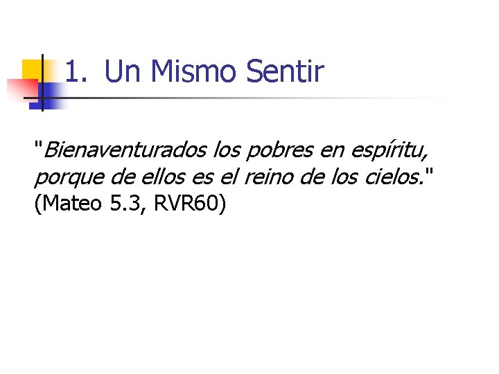 1. Un Mismo Sentir "Bienaventurados los pobres en espíritu, porque de ellos es el