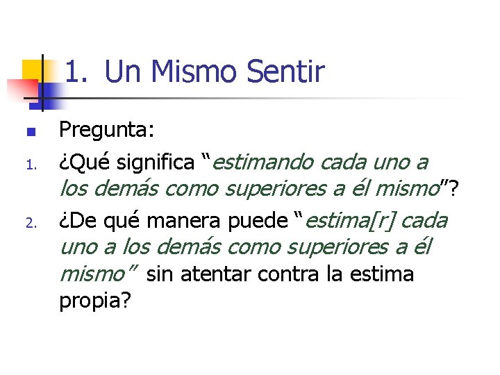 1. Un Mismo Sentir n 1. 2. Pregunta: ¿Qué significa “estimando cada uno a