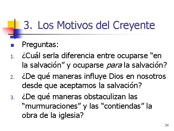 3. Los Motivos del Creyente n 1. 2. 3. Preguntas: ¿Cuál serla diferencia entre