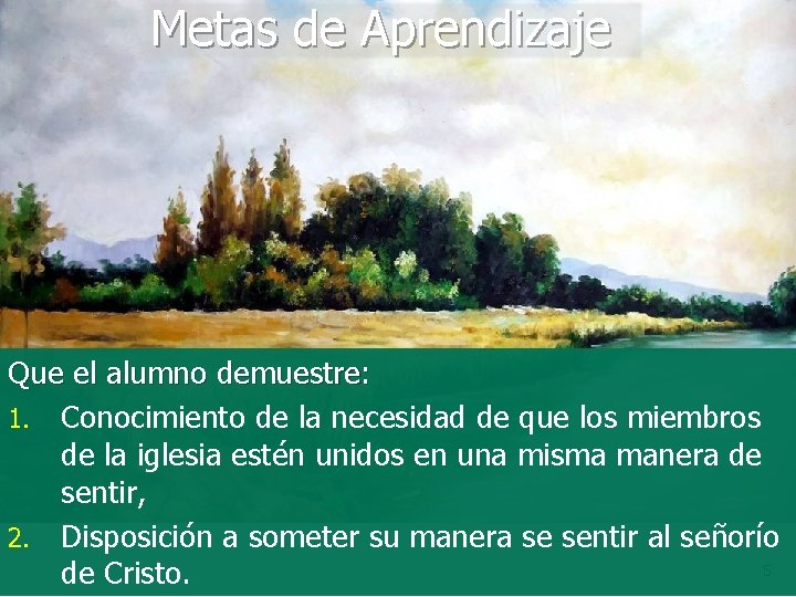 Metas de Aprendizaje Que el alumno demuestre: 1. Conocimiento de la necesidad de que