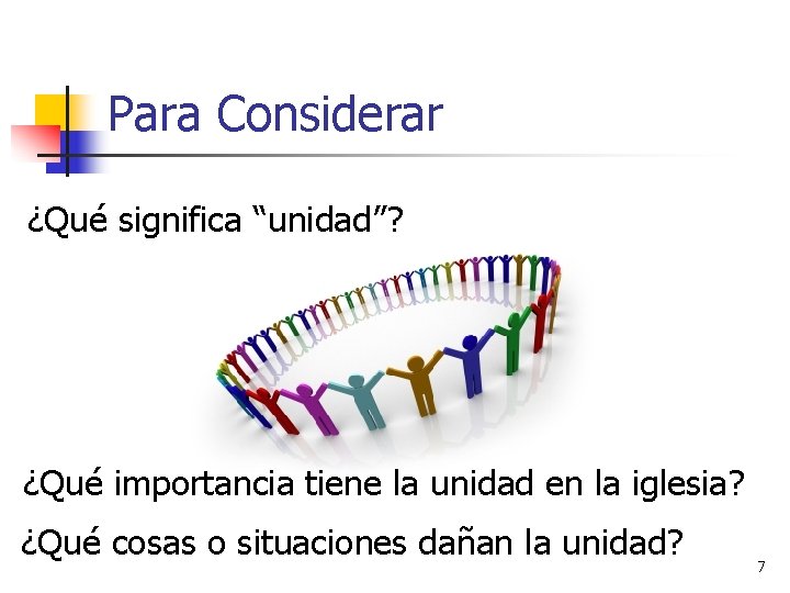 Para Considerar ¿Qué significa “unidad”? ¿Qué importancia tiene la unidad en la iglesia? ¿Qué