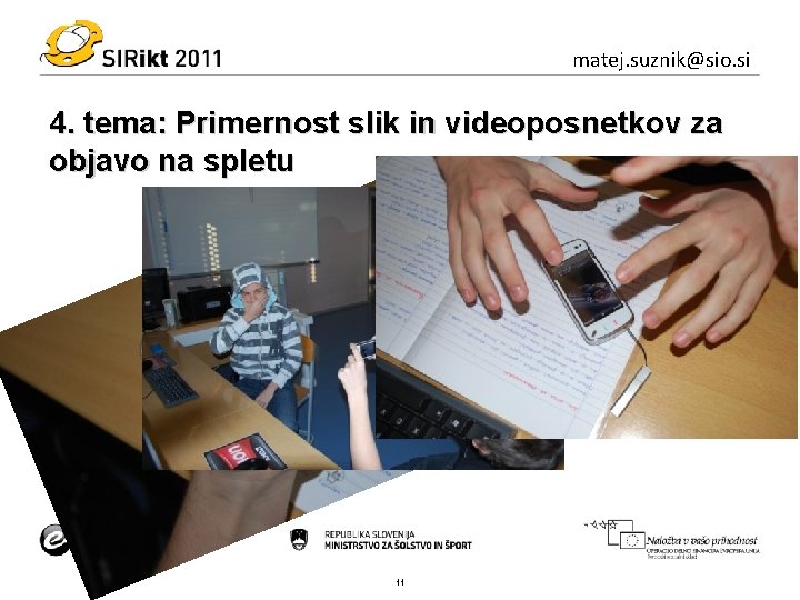 matej. suznik@sio. si 4. tema: Primernost slik in videoposnetkov za objavo na spletu 11