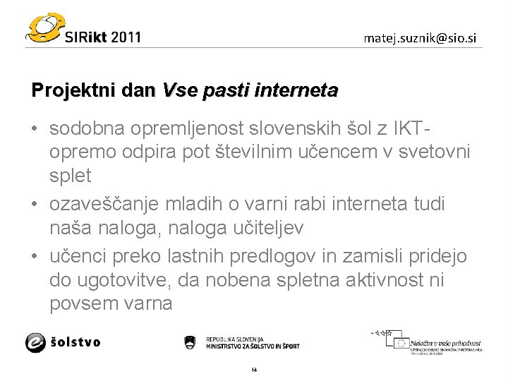 matej. suznik@sio. si Projektni dan Vse pasti interneta • sodobna opremljenost slovenskih šol z