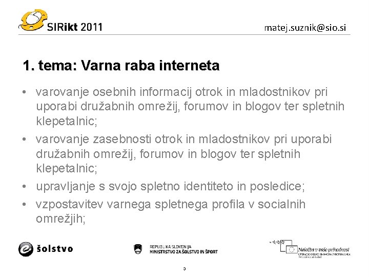 matej. suznik@sio. si 1. tema: Varna raba interneta • varovanje osebnih informacij otrok in