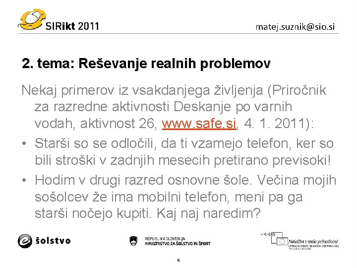 matej. suznik@sio. si 2. tema: Reševanje realnih problemov Nekaj primerov iz vsakdanjega življenja (Priročnik