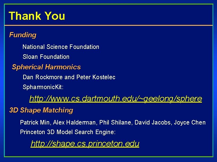 Thank You Funding National Science Foundation Sloan Foundation Spherical Harmonics Dan Rockmore and Peter