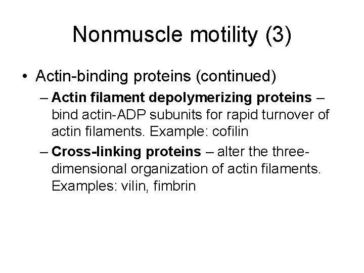 Nonmuscle motility (3) • Actin-binding proteins (continued) – Actin filament depolymerizing proteins – bind