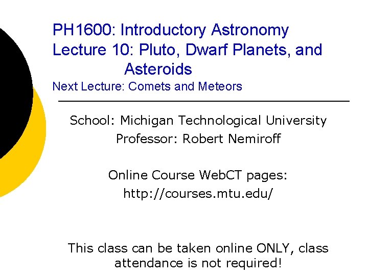 PH 1600: Introductory Astronomy Lecture 10: Pluto, Dwarf Planets, and Asteroids Next Lecture: Comets