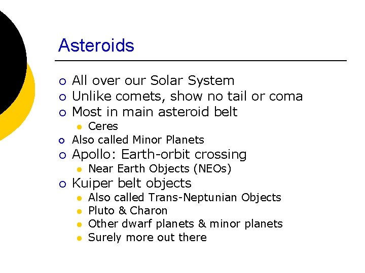 Asteroids ¡ All over our Solar System Unlike comets, show no tail or coma