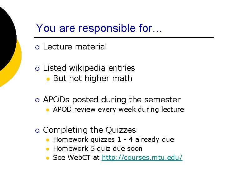 You are responsible for… ¡ ¡ ¡ Lecture material Listed wikipedia entries l But