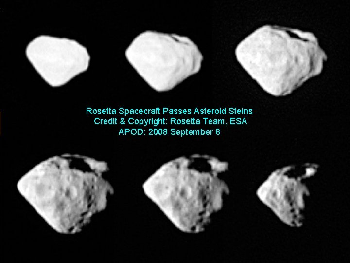 Rosetta Spacecraft Passes Asteroid Steins Credit & Copyright: Rosetta Team, ESA APOD: 2008 September