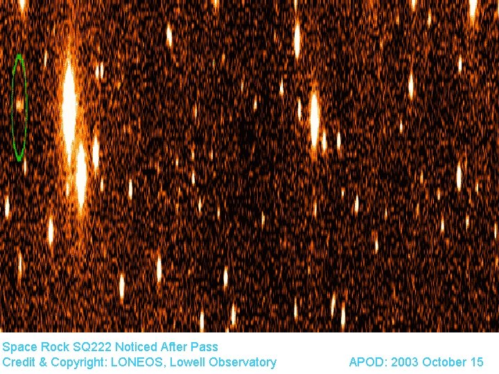 Space Rock SQ 222 Noticed After Pass Credit & Copyright: LONEOS, Lowell Observatory APOD: