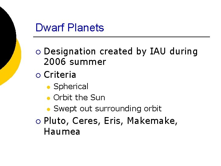 Dwarf Planets ¡ ¡ Designation created by IAU during 2006 summer Criteria l l