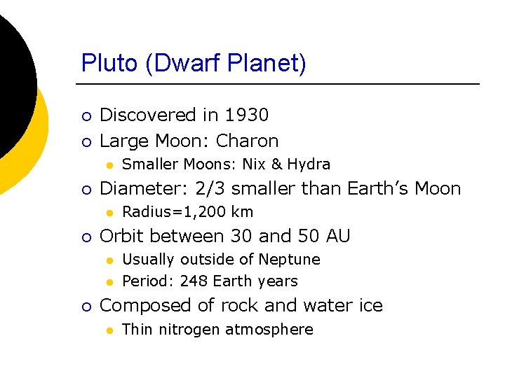 Pluto (Dwarf Planet) ¡ ¡ Discovered in 1930 Large Moon: Charon l ¡ Diameter: