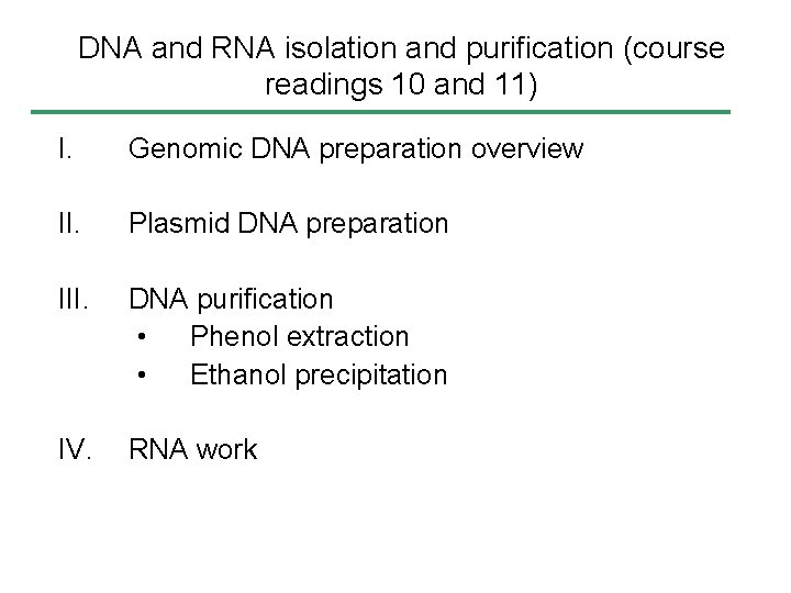 DNA and RNA isolation and purification (course readings 10 and 11) I. Genomic DNA DNA and RNA isolation and purification (course readings 10 and 11) I. Genomic DNA