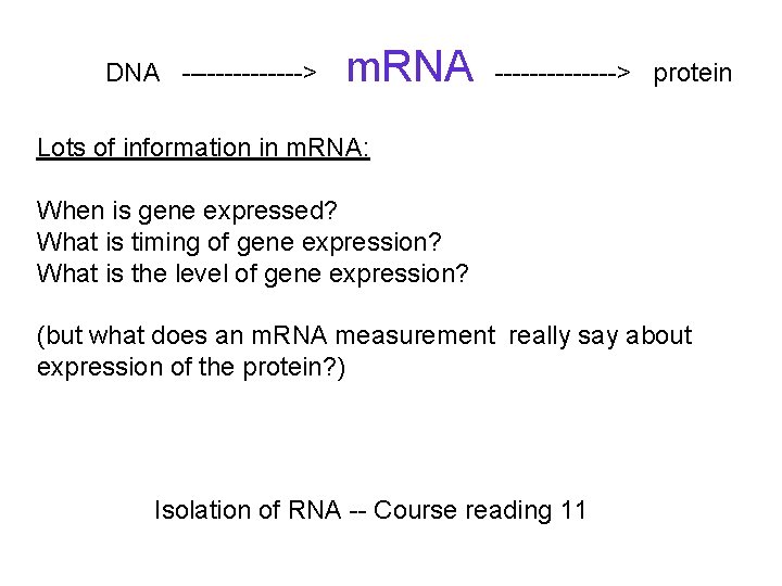 DNA -------> m. RNA -------> protein Lots of information in m. RNA: When is DNA -------> m. RNA -------> protein Lots of information in m. RNA: When is