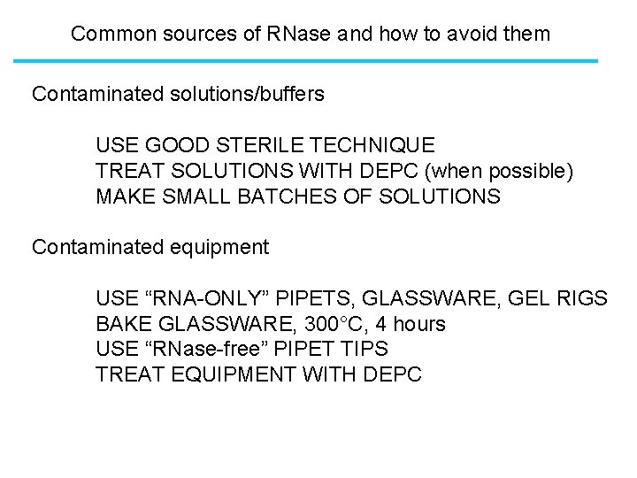 Common sources of RNase and how to avoid them Contaminated solutions/buffers USE GOOD STERILE Common sources of RNase and how to avoid them Contaminated solutions/buffers USE GOOD STERILE