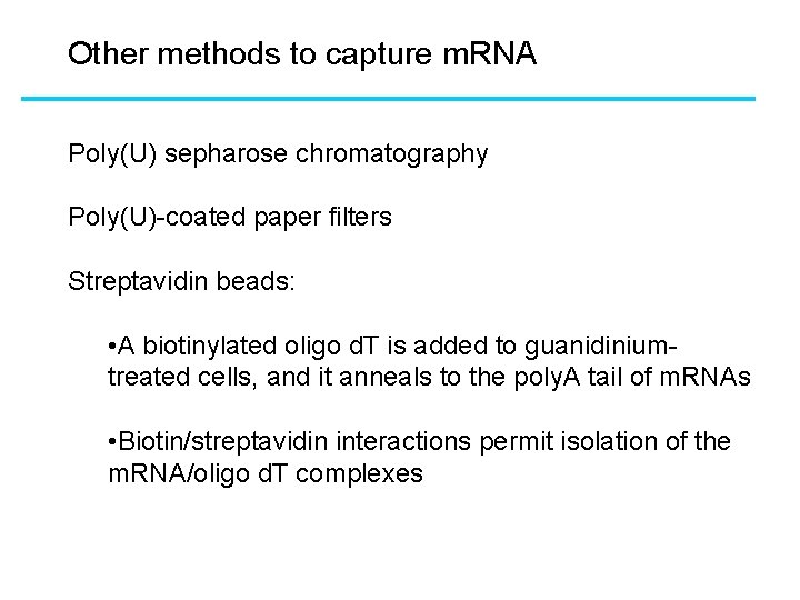 Other methods to capture m. RNA Poly(U) sepharose chromatography Poly(U)-coated paper filters Streptavidin beads: Other methods to capture m. RNA Poly(U) sepharose chromatography Poly(U)-coated paper filters Streptavidin beads: